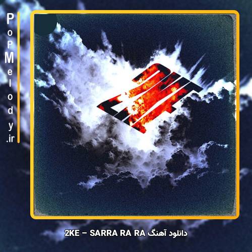 دانلود آهنگ 2KE SARRA RA RA